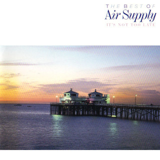 Air Supply / It’s Not Too Late: The Best of Air Supply