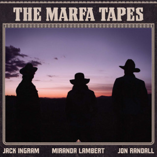 Jack Ingram, Miranda Lambert & Jon Randall / The Marfa Tapes