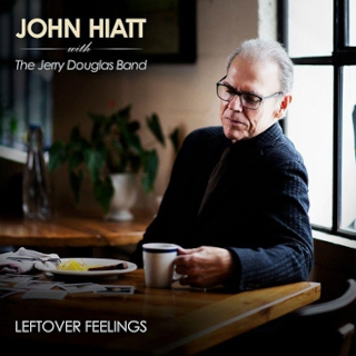 John Hiatt & Jerry Douglas Band / Leftover Feelings