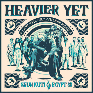 Seun Kuti & Egypt 80’ / Heavier Yet (Lays the Crownless head)