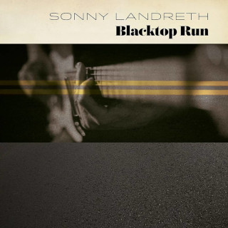 Sonny Landreth / Blacktop Run