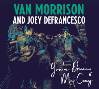 Van Morrison and Joey Defrancesco / You’re Driving Me Crazy